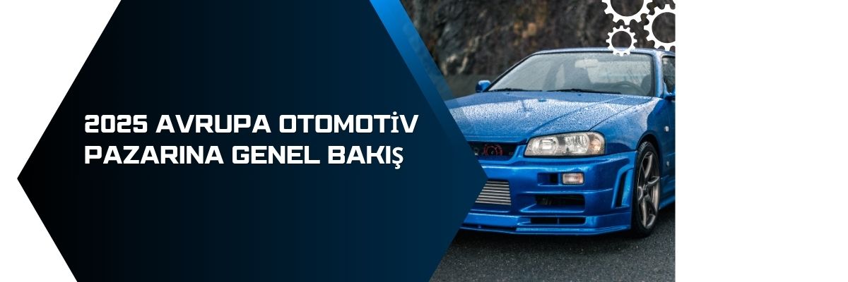 2025 Avrupa Otomotiv Pazarına Genel Bakış