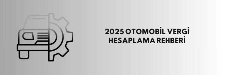 2025 Otomobil Vergi Hesaplama Rehberi