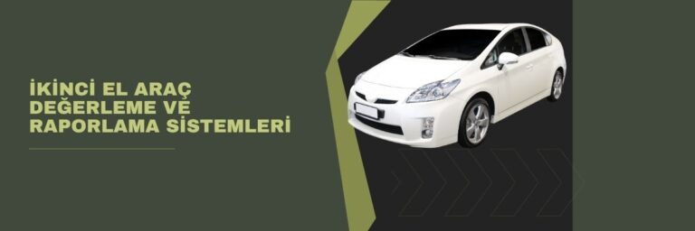 İkinci El Araç Değerleme ve Raporlama Sistemleri