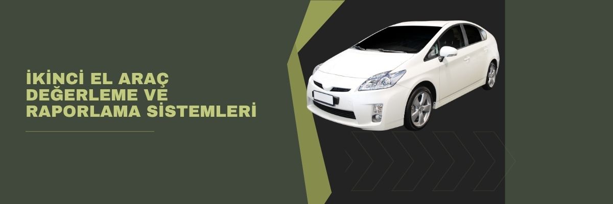 İkinci El Araç Değerleme ve Raporlama Sistemleri