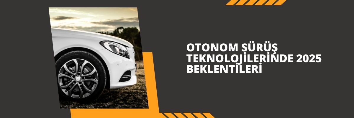 Otonom Sürüş Teknolojilerinde 2025 Beklentileri
