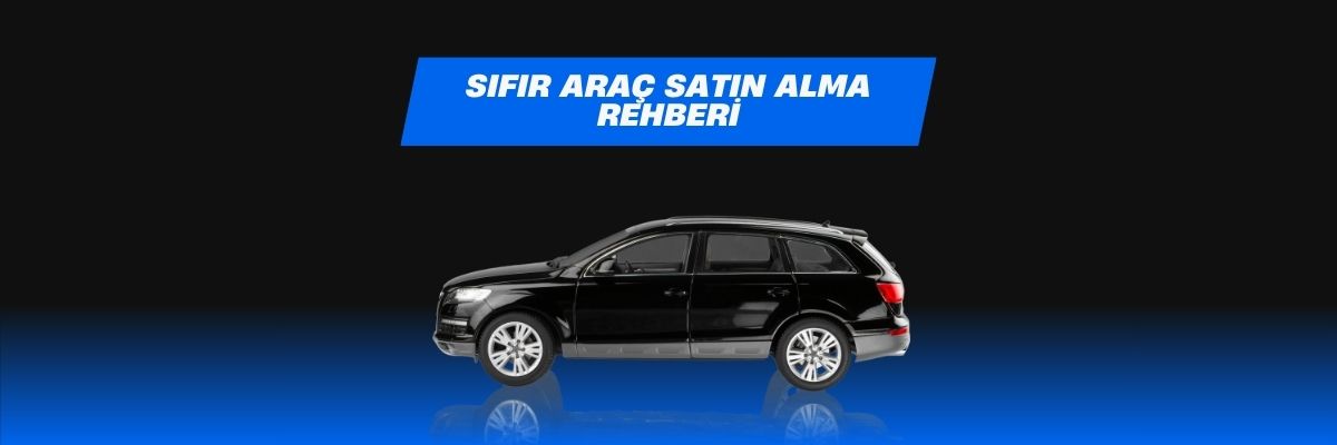 Sıfır Araç Satın Alma Rehberi
