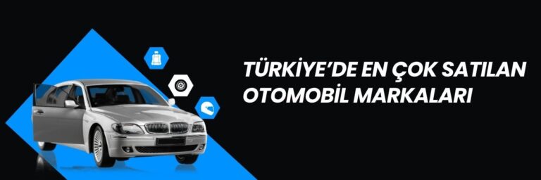 Türkiye’de En Çok Satılan Otomobil Markaları
