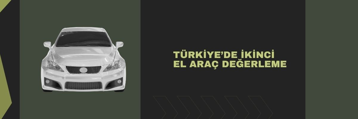 Türkiye’de İkinci El Araç Değerleme