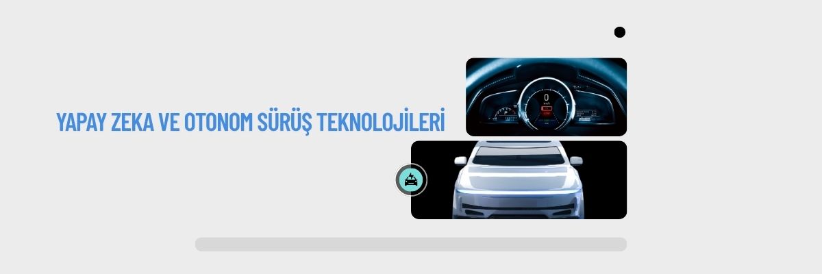 Yapay Zeka ve Otonom Sürüş Teknolojileri