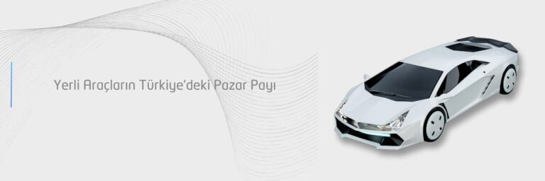 Yerli Araçların Türkiye'deki Pazar Payı
